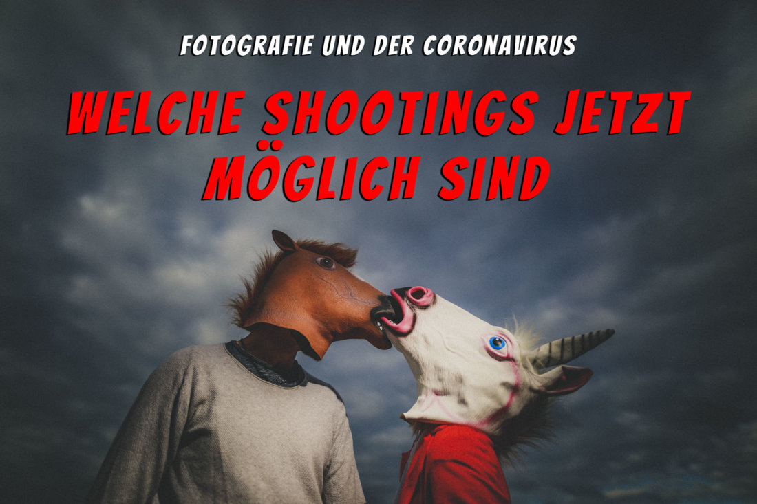 Fotografie und Corona – Welche Shootings sind jetzt möglich?